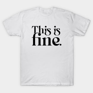 This is fine, It's fine I'm fine everything's fine, you're fine T-Shirt